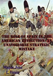 The role of spain in the american revolution: an unavoidable strategic mistake cover image cdn
