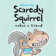 Scaredy squirrel makes a friend cover image cdn