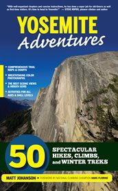 Yosemite adventures 50 spectacular hikes, climbs, and winter treks cover image cdn