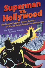 Superman vs. Hollywood how fiendish producers, devious directors, and warring writers grounded an American icon  cover image cdn