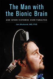 The man with the bionic brain and other victories over paralysis  cover image cdn