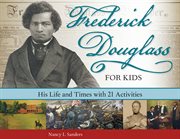Frederick Douglass for kids his life and times with 21 activities  cover image cdn
