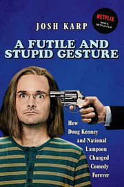 A futile and stupid gesture how Doug Kenney and National lampoon changed comedy forever  cover image cdn