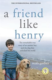 A friend like Henry the remarkable true story of an autistic boy and the dog that unlocked his world  cover image cdn