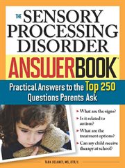 The sensory processing disorder answer book practical answers to the top 250 questions parents ask  cover image cdn