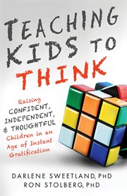 Teaching kids to think raising confident, independent, and thoughtful children in the age of instant gratification  cover image cdn