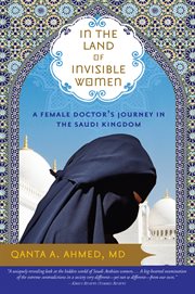 In the land of invisible women a female doctor's journey in the Saudi Kingdom  cover image cdn