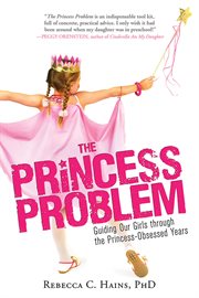 The Princess Problem Guiding Our Girls through the Princess-Obsessed Years cover image cdn