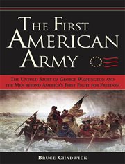 The first American army the untold story of George Washington and the men behind America's first fight for freedom  cover image cdn