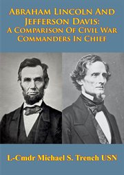 Abraham lincoln and jefferson davis: a comparison of civil war commanders in chief cover image cdn