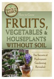 How to grow fruits, vegetables & houseplants without soil the secrets of hydroponic gardening revealed  cover image cdn