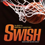 Swish the quest for basketball's perfect shot  cover image cdn