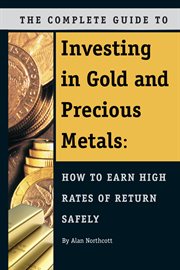 The complete guide to investing in gold and precious metals how to earn high rates of return -- safely cover image cdn