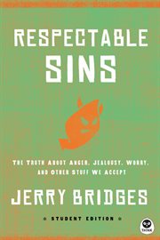 Respectable sins the truth about anger, jealousy, worry, and other stuff we accept  cover image cdn