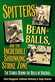 Spitters, beanballs, and the incredible shrinking strike zone the stories behind the rules of baseball  cover image cdn