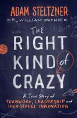 The right kind of crazy : a true story of teamwork, leadership, and high-stakes innovation  cover image cdn