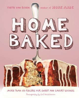 Home baked : more than 150 recipes for sweet and savory goodies  cover image cdn