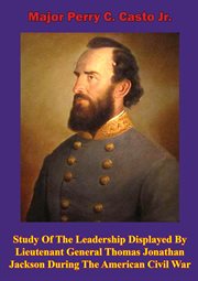 Study of the leadership displayed by lieutenant general thomas jonathan jackson during the american cover image cdn