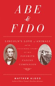 Abe & Fido Lincoln's love of animals and the touching story of his favorite canine companion  cover image cdn