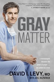 Gray matter a neurosurgeon discovers the power of prayer ... one patient at a time  cover image cdn