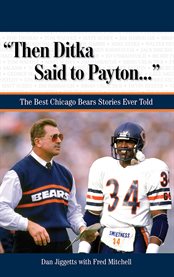 Then Ditka Said to Payton--- the Best Chicago Bears Stories Ever Told  cover image cdn