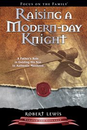 Raising a modern-day knight a father's role in guiding his son to authentic manhood  cover image cdn