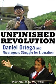 Unfinished revolution Daniel Ortega and Nicaragua's struggle for liberation  cover image cdn