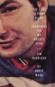The lost 10 point night searching for my hockey hero ... Jim Harrison  cover image cdn