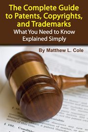 The complete guide to patents, copyrights, and trademarks what you need to know explained simply cover image cdn