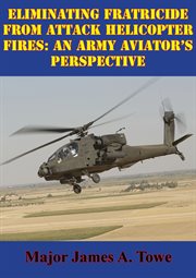 Eliminating fratricide from attack helicopter fires: an army aviator's perspective cover image cdn