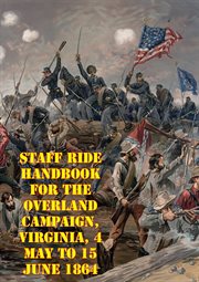 Staff ride handbook for the overland campaign, virginia, 4 may to 15 june 1864 cover image cdn