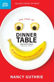 One year of dinner table devotions & discussion starters 365 opportunities to grow closer to God as a family  cover image cdn