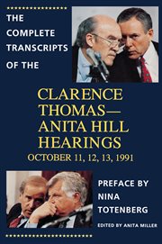The complete transcripts of the Clarence Thomas--Anita Hill hearings October 11, 12, 13, 1991  cover image cdn