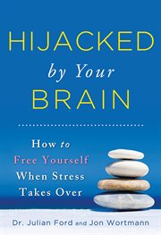 Hijacked by your brain how to free yourself when stress takes over  cover image cdn