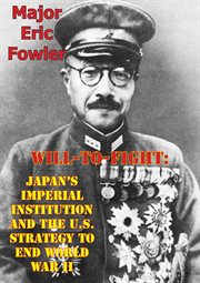 Will-to-fight: japan's imperial institution and the u.s. strategy to end world war ii cover image cdn