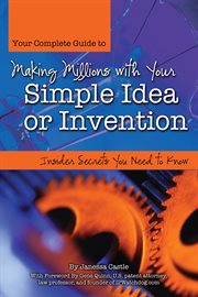 Your complete guide to making millions with your simple idea or invention insider secrets you need to know cover image cdn