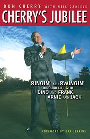 Cherry's jubilee singin' and swingin' through life with Dino and Frank, Arnie and Jack  cover image cdn
