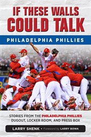 If these walls could talk, Philadelphia Phillies stories from the Philadelphia Phillies dugout, locker room, and press box  cover image cdn