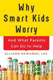 Why smart kids worry and what parents can do to help  cover image cdn