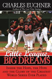 Little League, big dreams the hope, the hype and the glory of the greatest World Series ever played  cover image cdn
