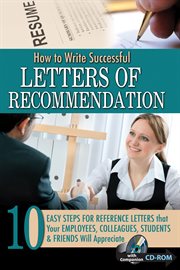 How to write successful letters of recommendation 10 easy steps for reference letters that your employees, colleagues, students & friends will appreciate ; with companion CD-ROM cover image cdn