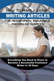 How to make a living writing articles for newspapers, magazines, and online sources everything you need to know to become a successful freelance writer in 30 days  cover image cdn