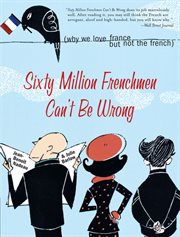 Sixty million Frenchmen can't be wrong why we love France but not the French  cover image cdn