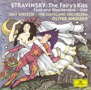 Stravinsky: the fairy's kiss; faun and shepherdess op. 2; ode elegiacal chant in three parts for orc cover image cdn