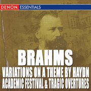 Brahms: variations on a theme by haydn - academic festival overture - tragic overture cover image cdn