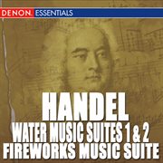 Handel: water music suites 1 & 2 - fireworks music suite cover image cdn