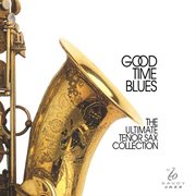 Good time blues - the ultimate tenor sax collection cover image cdn