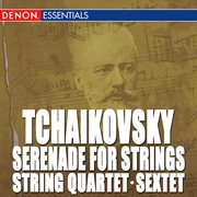 Tchaikovsky: string quartet, op. 2 - sextet for strings, op. 70 - serenade for strings, op. 48 cover image cdn