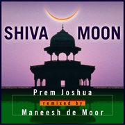 Shiva moon: prem joshua remixed by maneesh de moor cover image cdn