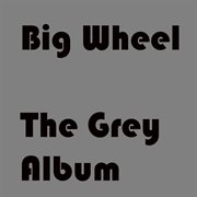 Big wheel the grey album cover image cdn